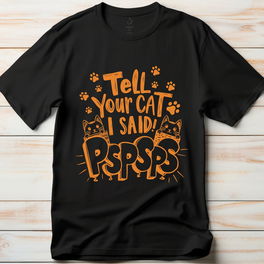 Tell your Cat I said Pspsps - Classic Unisex Tshirt