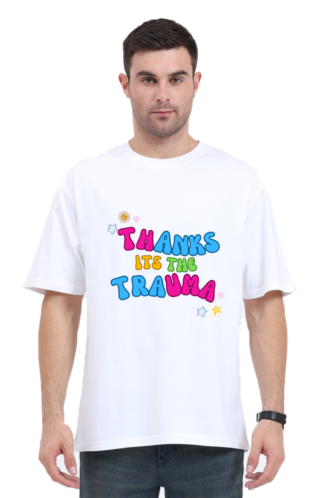 Thanks its the Trauma - Unisex Oversized T-Shirt