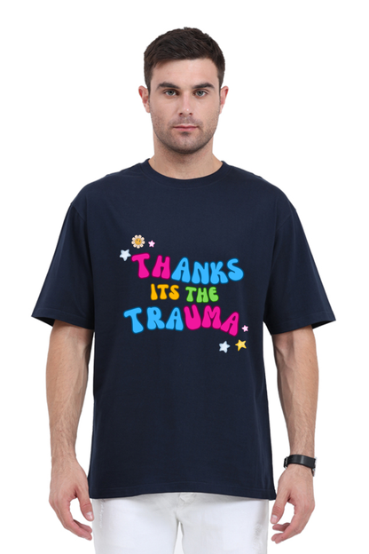 Thanks its the Trauma - Unisex Oversized T-Shirt