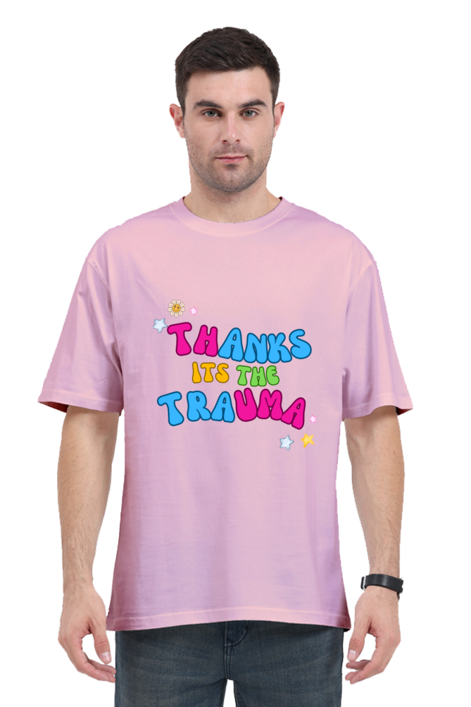 Thanks its the Trauma - Unisex Oversized T-Shirt