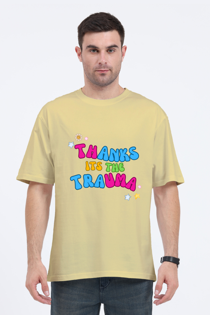 Thanks its the Trauma - Unisex Oversized T-Shirt